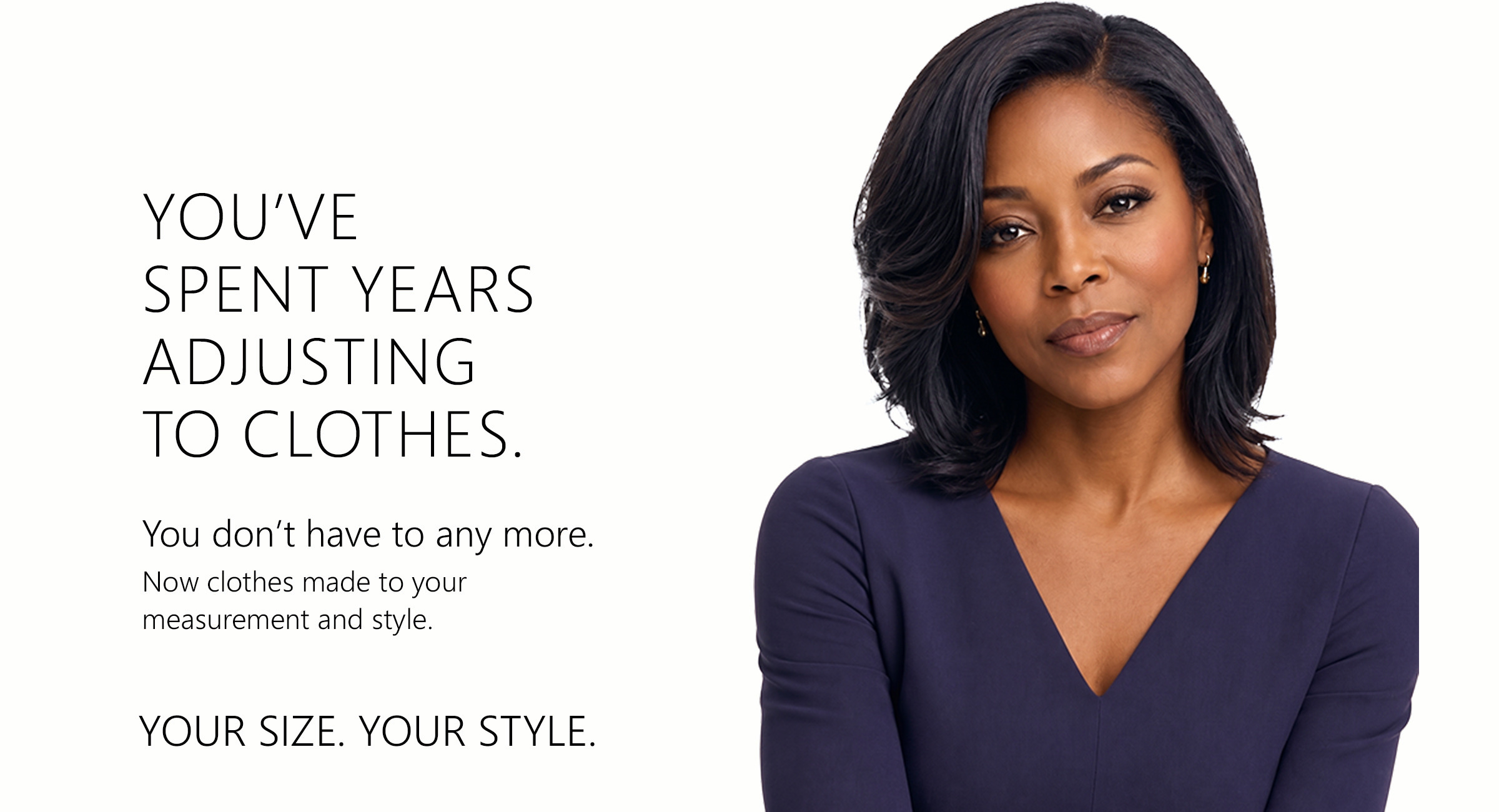 You’ve spent years adjusting to clothes. You don’t have to any more.